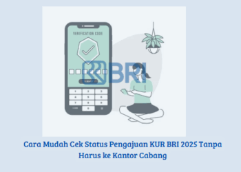 Cara Mudah Cek Status Pengajuan KUR BRI 2025 Tanpa Harus ke Kantor Cabang