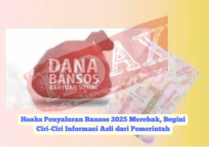 Hoaks Penyaluran Bansos 2025 Merebak, Begini Ciri-Ciri Informasi Asli dari Pemerintah