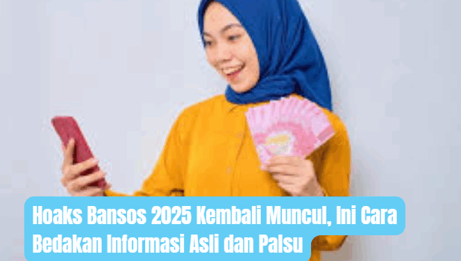 Hoaks Bansos 2025 Kembali Muncul, Ini Cara Bedakan Informasi Asli dan Palsu