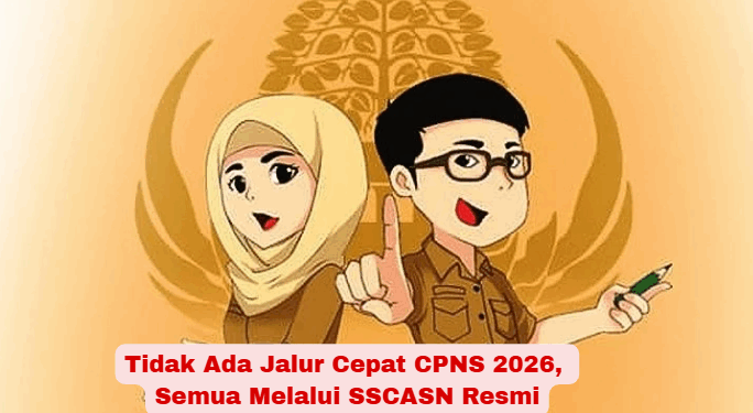 Tidak Ada Jalur Cepat CPNS 2026, Semua Melalui SSCASN Resmi