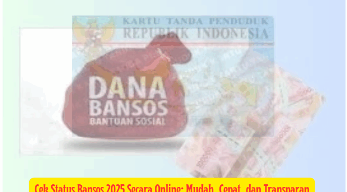 Cek Status Bansos 2025 Secara Online: Mudah, Cepat, dan Transparan