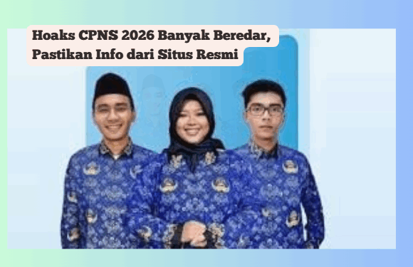 Hoaks CPNS 2026 Banyak Beredar, Pastikan Info dari Situs Resmi