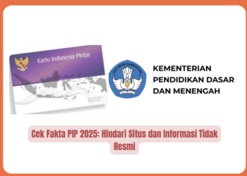 Cek Fakta PIP 2025: Hindari Situs dan Informasi Tidak Resmi