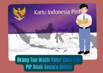 Orang Tua Wajib Tahu! Cara Cek PIP Anak Secara Online