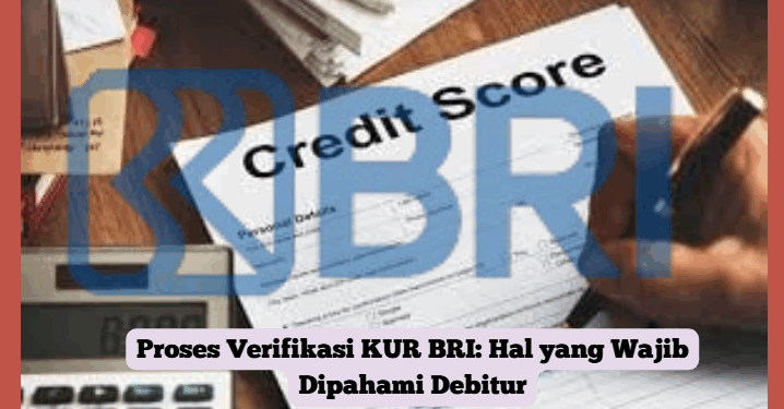 Proses Verifikasi KUR BRI: Hal yang Wajib Dipahami Debitur