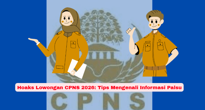 Hoaks Lowongan CPNS 2026: Tips Mengenali Informasi Palsu