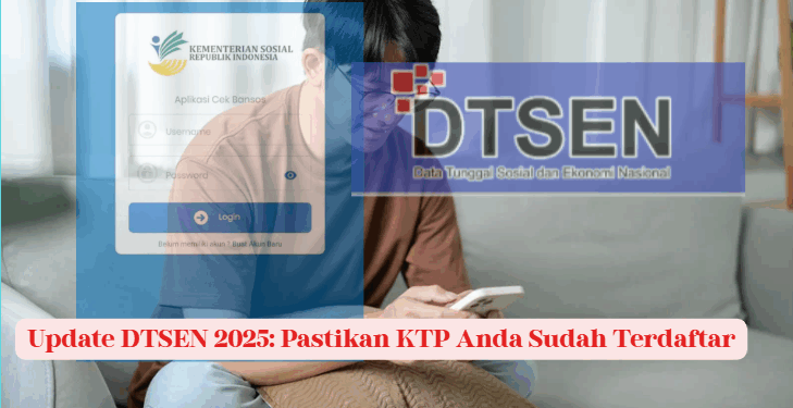 Update DTSEN 2025: Pastikan KTP Anda Sudah Terdaftar