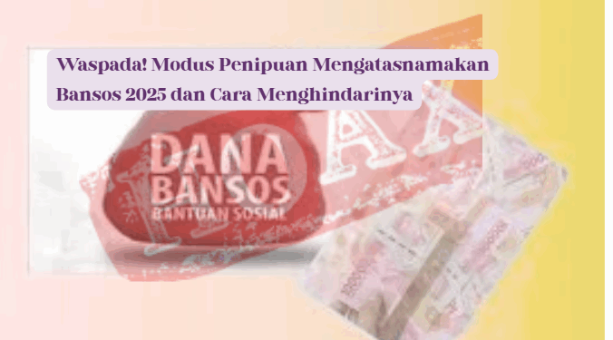 Waspada! Modus Penipuan Mengatasnamakan Bansos 2025 dan Cara Menghindarinya