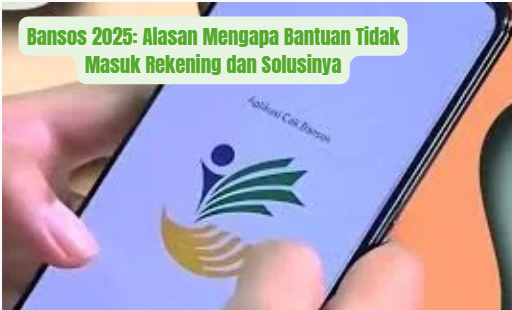Bansos 2025: Alasan Mengapa Bantuan Tidak Masuk Rekening dan Solusinya