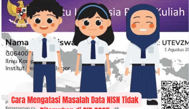 Cara Mengatasi Masalah Data NISN Tidak Ditemukan di PIP 2025
