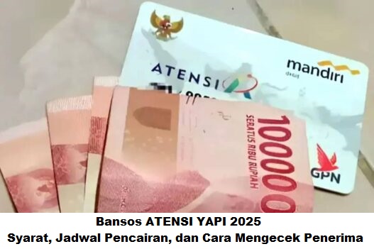Bansos ATENSI YAPI 2025: Syarat, Jadwal Pencairan, dan Cara Mengecek Penerima