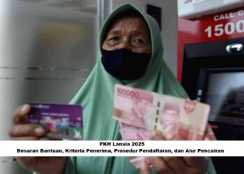 PKH Lansia 2025: Besaran Bantuan, Kriteria Penerima, Prosedur Pendaftaran, dan Alur Pencairan