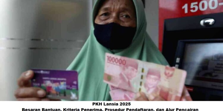 PKH Lansia 2025: Besaran Bantuan, Kriteria Penerima, Prosedur Pendaftaran, dan Alur Pencairan
