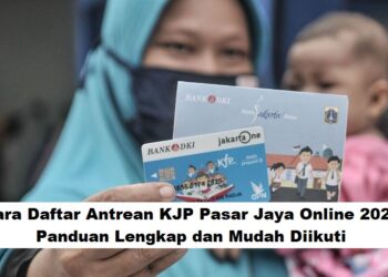 Cara Daftar Antrean KJP Pasar Jaya Online 2025: Panduan Lengkap dan Mudah Diikuti