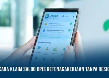 Cara Klaim Saldo BPJS Ketenagakerjaan Tanpa Resign