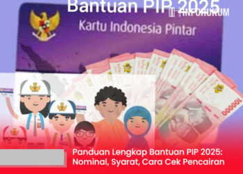 Panduan Lengkap Bantuan PIP 2025: Nominal, Syarat, Cara Cek, hingga Proses Pencairan