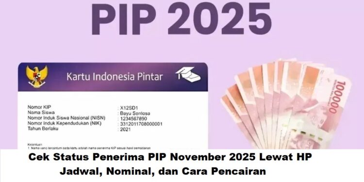 Cek Status Penerima PIP November 2025 Lewat HP: Jadwal, Nominal, dan Cara Pencairan