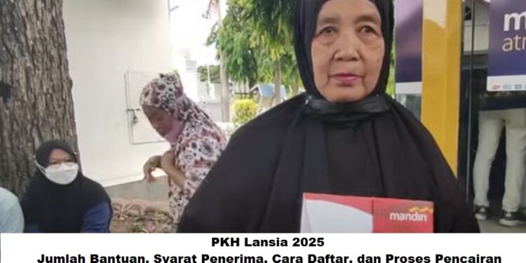 PKH Lansia 2025: Jumlah Bantuan, Syarat Penerima, Cara Daftar, dan Proses Pencairan