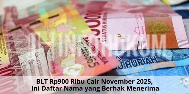 BLT Rp900 Ribu Cair November 2025, Ini Daftar Nama yang Berhak Menerima