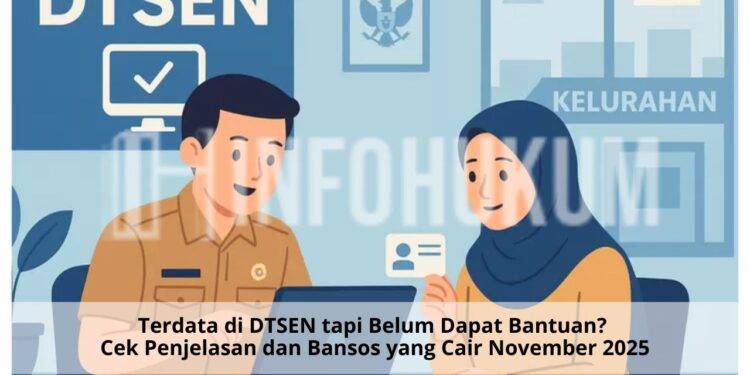 Terdata di DTSEN tapi Belum Dapat Bantuan? Cek Penjelasan dan Bansos yang Cair November 2025