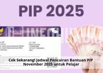 Cek Sekarang! Jadwal Pencairan Bantuan PIP November 2025 untuk Pelajar