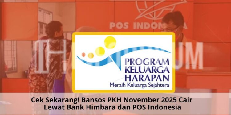 Cek Sekarang! Bansos PKH November 2025 Cair Lewat Bank Himbara dan POS Indonesia