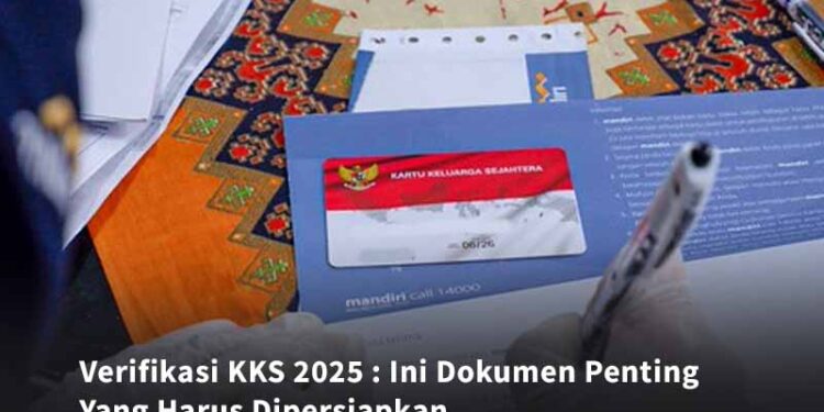 Verifikasi KKS 2025 : Ini Dokumen Penting Yang Harus Dipersiapkan
