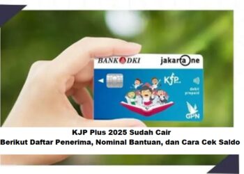 KJP Plus 2025 Sudah Cair: Berikut Daftar Penerima, Nominal Bantuan, dan Cara Cek Saldo
