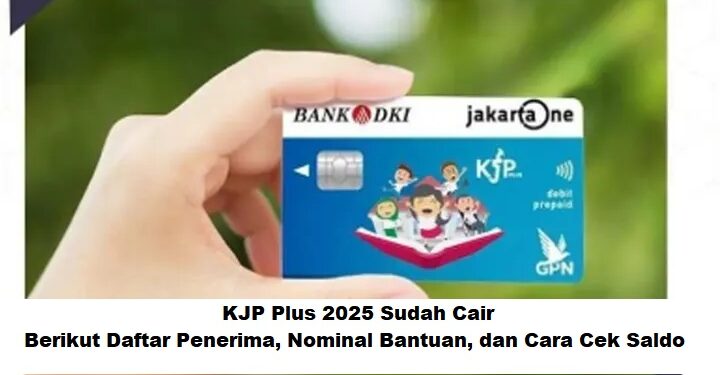 KJP Plus 2025 Sudah Cair: Berikut Daftar Penerima, Nominal Bantuan, dan Cara Cek Saldo