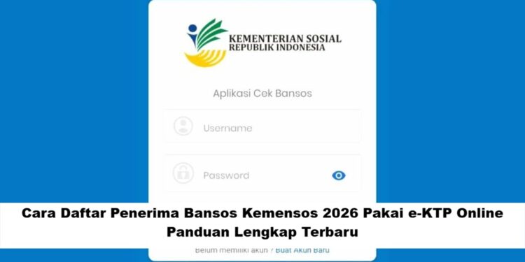 Cara Daftar Penerima Bansos Kemensos 2026 Pakai e-KTP Online: Panduan Lengkap Terbaru