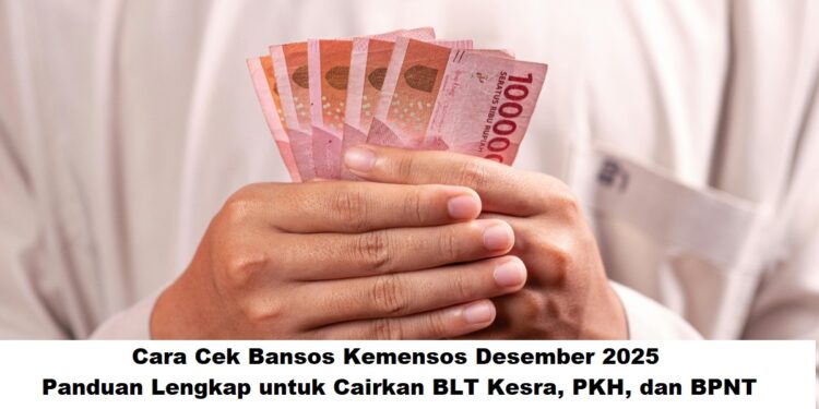 Cara Cek Bansos Kemensos Desember 2025: Panduan Lengkap untuk Cairkan BLT Kesra, PKH, dan BPNT