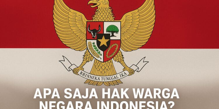 Apa Saja Hak Warga Negara Indonesia Ini Penjelasan Resmi Menurut UUD 1945