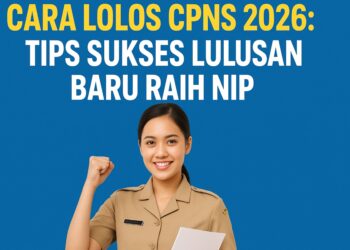 Cara Lolos CPNS 2026 Tips Sukses Lulusan Baru Raih NIP