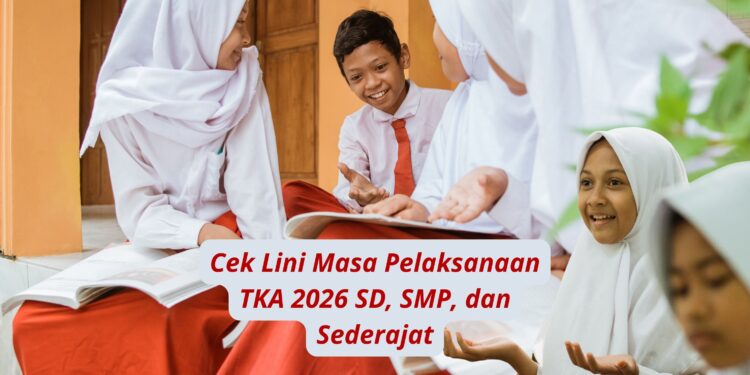 Cek Lini Masa Pelaksanaan TKA 2026 SD, SMP, dan Sederajat