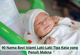 90 Nama Bayi Islami Laki-Laki Tiga Kata yang Penuh Makna