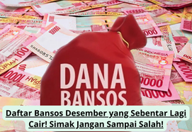 Daftar Bansos Desember yang Sebentar Lagi Cair! Simak Jangan Sampai Salah!