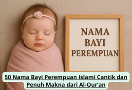 50 Nama Bayi Perempuan Islami Cantik dan Penuh Makna dari Al-Qur’an