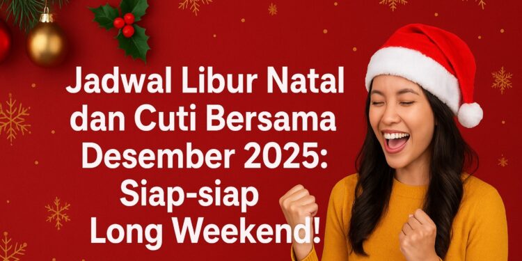 Jadwal Libur Natal dan Cuti Bersama Desember 2025 Siap-siap Long Weekend!