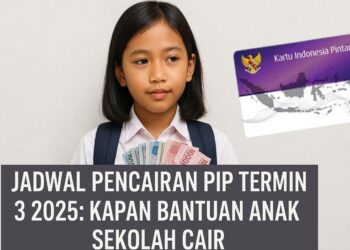 Jadwal Pencairan PIP Termin 3 2025 Kapan Bantuan Anak Sekolah Cair