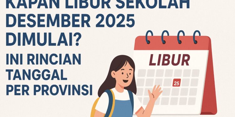 Kapan Libur Sekolah Desember 2025 Dimulai Ini Rincian Tanggal Per Provinsi