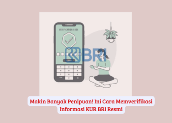 Makin Banyak Penipuan! Ini Cara Memverifikasi Informasi KUR BRI Resmi