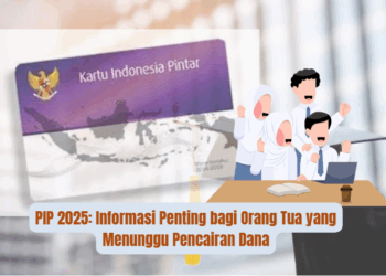 PIP 2025: Informasi Penting bagi Orang Tua yang Menunggu Pencairan Dana