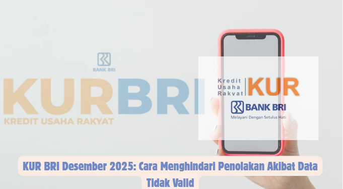 KUR BRI Desember 2025: Cara Menghindari Penolakan Akibat Data Tidak Valid