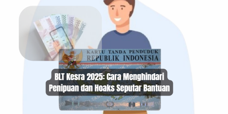 BLT Kesra 2025: Cara Menghindari Penipuan dan Hoaks Seputar Bantuan