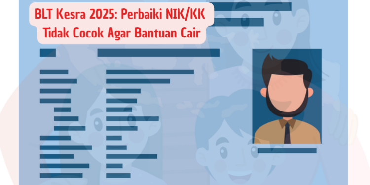 BLT Kesra 2025: Perbaiki NIK/KK Tidak Cocok Agar Bantuan Cair