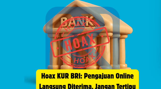 Hoax KUR BRI: Pengajuan Online Langsung Diterima, Jangan Tertipu