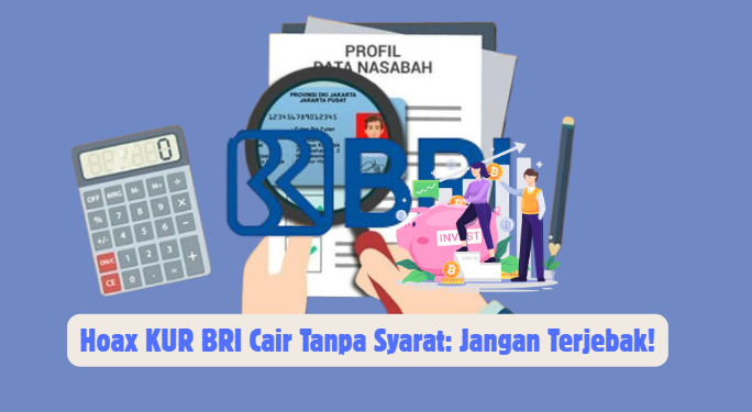 Hoax KUR BRI Cair Tanpa Syarat: Jangan Terjebak!