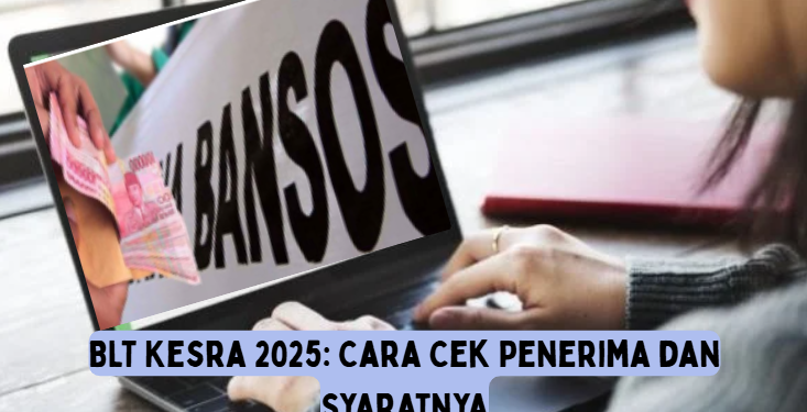 BLT Kesra 2025: Cara Cek Penerima dan Syaratnya
