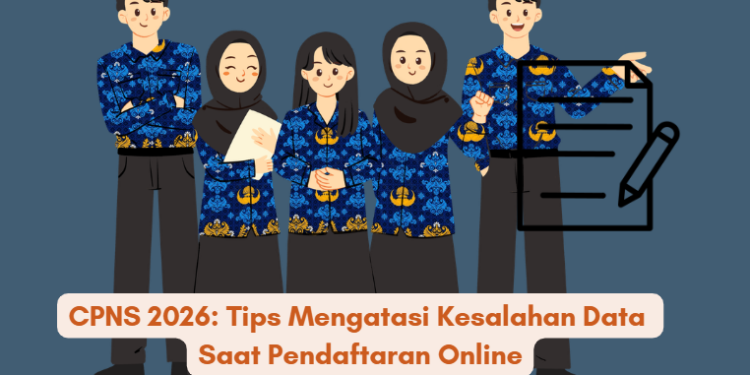 CPNS 2026: Tips Mengatasi Kesalahan Data Saat Pendaftaran Online