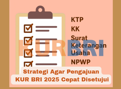 Strategi Agar Pengajuan KUR BRI 2025 Cepat Disetujui